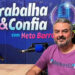 Neto Barros inicia hoje o podcast Trabalha & Confia, abordando assuntos da vida capixaba